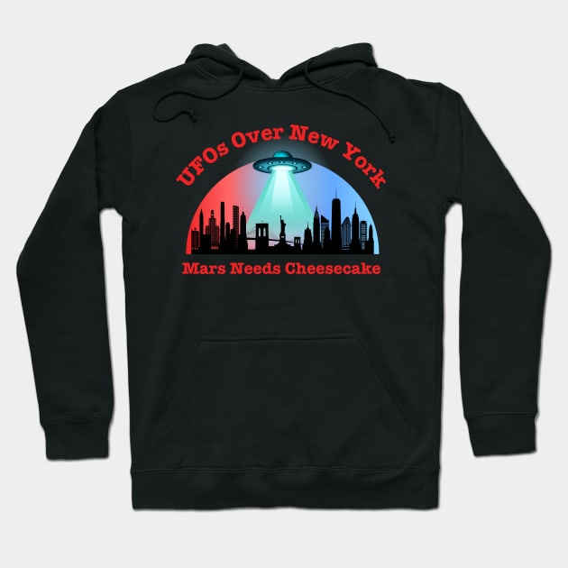 UFOs Over New York Mars Needs Cheesecake Hoodie by Kenny The Bartender's Tee Emporium